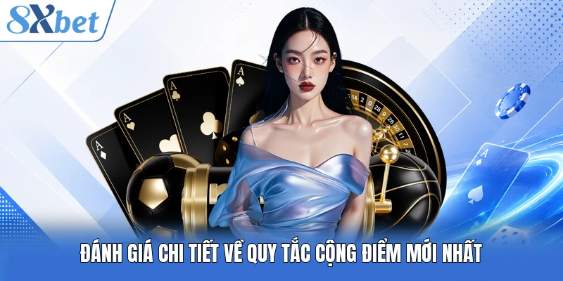 Đánh giá chi tiết về quy tắc cộng điểm mới nhất