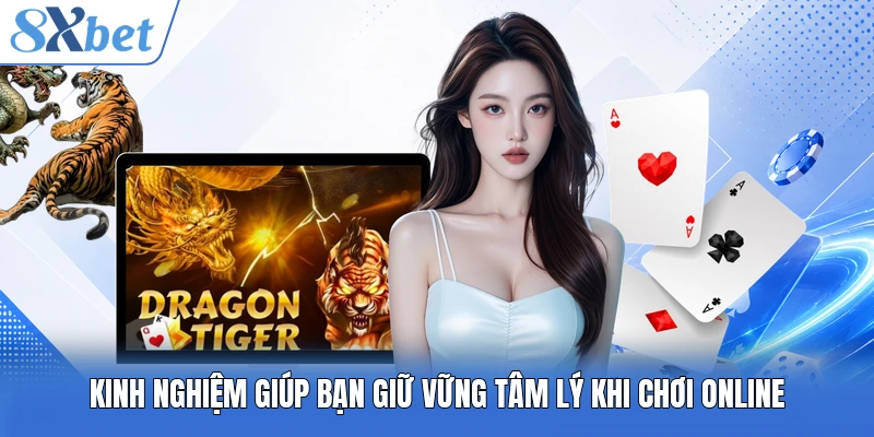 Kinh nghiệm giúp bạn giữ vững tâm lý khi chơi online