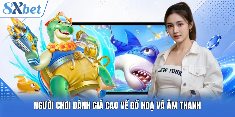 Người chơi đánh giá cao về đồ hoạ và âm thanh