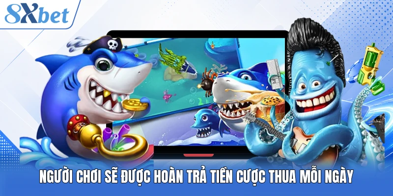 Người chơi sẽ được hoàn trả tiền cược thua mỗi ngày