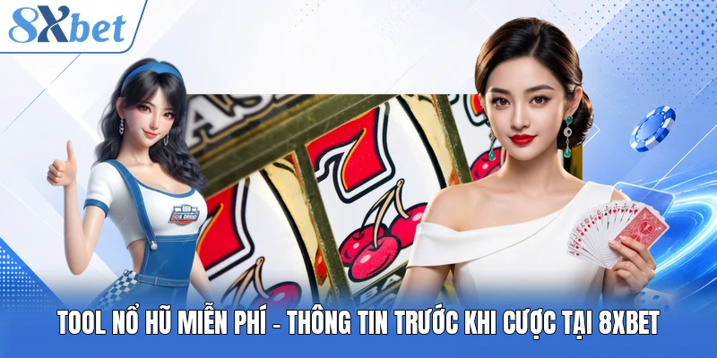 Tool Nổ Hũ Miễn Phí - Thông Tin Trước Khi Cược Tại 8XBET